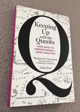 Item #072458 Keeping Up with the Quants: Your Guide to Understanding and Using Analytics. Jinho...
