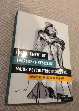 Item #072536 Management of Treatment-Resistant Major Psychiatric Disorders. Charles Nemeroff
