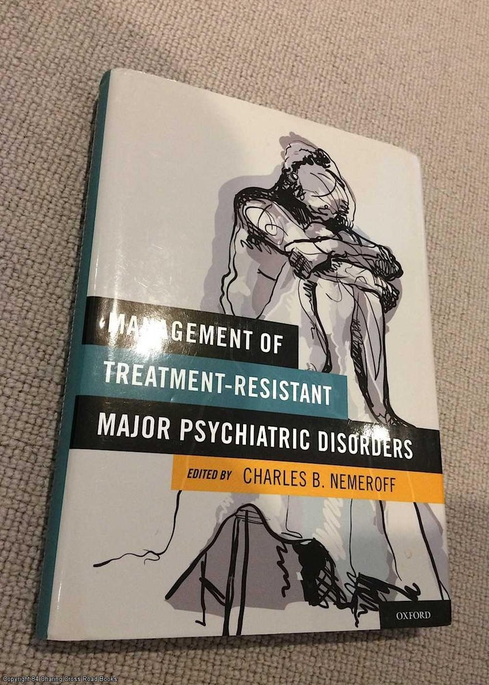 Item #072536 Management of Treatment-Resistant Major Psychiatric Disorders. Charles Nemeroff.