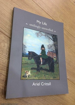 Item #072686 My Life, smilingly unravelled. Ariel Crittall