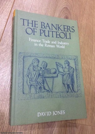 Item #072711 The Bankers of Puteoli: Financing Trade & Industry in the Roman World. David Jones