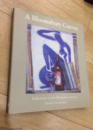 Item #072748 A Bloomsbury Canvas: Reflections on the Bloomsbury Group. Tony Bradshaw