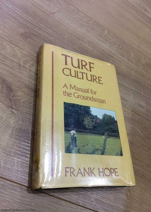 Item #072843 Turf Culture: A Complete Manual for the Groundsman. Frank Hope