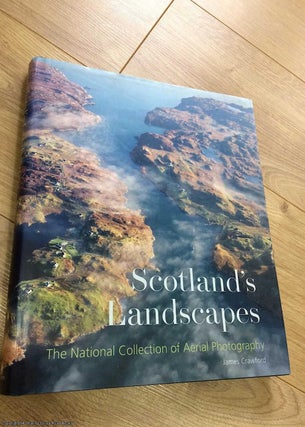 Item #073086 Scotland's Landscapes: The National Collection of Aerial Photography. James Crawford