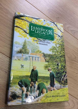 Item #073092 The Lambrook Legacy 1860 - 1997: A History of Lambrook School from Starched Collars...