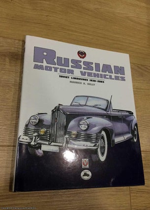 Item #073226 Russian Motor Vehicles: Soviet Limousines 1930 - 2003. Maurice Kelly