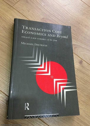 Item #073264 Transaction Cost Economics and Beyond: Toward a New Economics of the Firm. Michael...