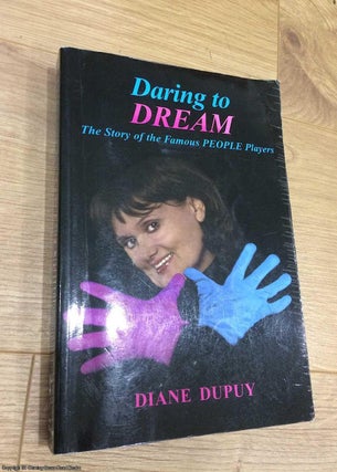Item #073448 Daring to Dream: The Story of the Famous People Players (Signed). Diane Dupuy