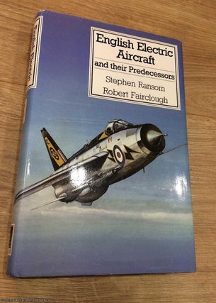 Item #073589 English Electric Aircraft and their Predecessors. Robert Fairclough Stephen Ransom