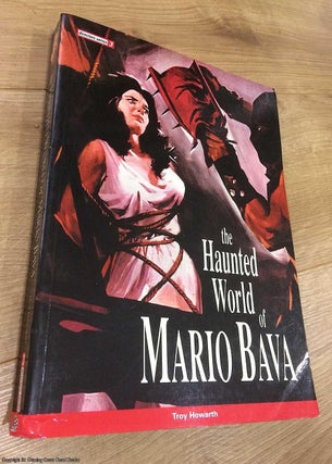 Item #073779 The Haunted World of Mario Bava. Troy Ryan Howarth