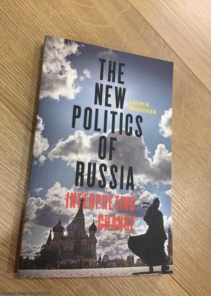 Item #073950 The New Politics of Russia: Interpreting Change. Andrew Monaghan
