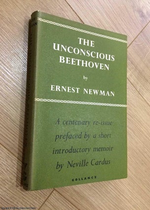 Item #073960 The Unconscious Beethoven. Ernest Newman, Neville Cardus