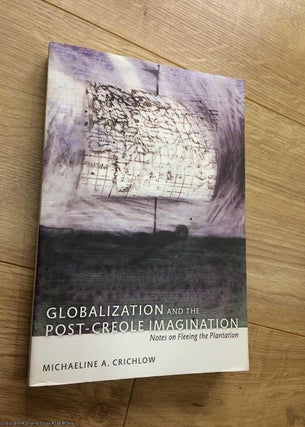 Item #074114 Globalization and the Post-Creole Imagination: Notes on Fleeing the Plantation....