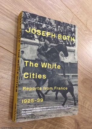 Item #074240 The White Cities: Reports From France 1925 - 1939. Joseph Roth