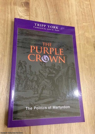 Item #074494 The Purple Crown: The Politics of Martyrdom. Tripp York