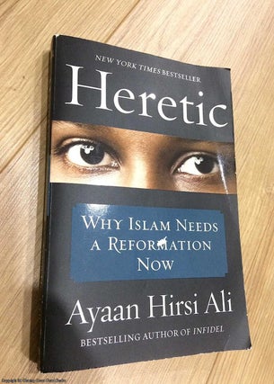 Item #074594 Heretic: Why Islam Needs a Reformation Now. Ayaan Hirsi Ali