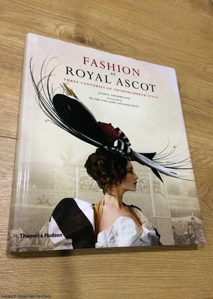 Item #074728 Fashion at Royal Ascot: Three Centuries of Thoroughbred Style. The Duke of...
