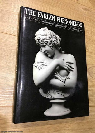 Item #074842 The Parian Phenomenon: Survey of Victorian Parian Porcelain Statuary and Busts (1st...