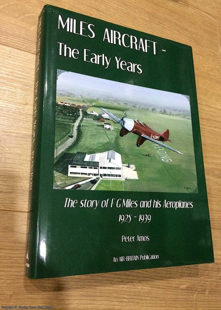Item #074895 Miles Aircraft the Early Years the Story of F G Miles and His Aeroplanes 1925-1939. Peter Amos.