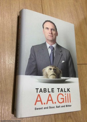 Item #075336 Table Talk: Sweet And Sour, Salt and Bitter. A. A. Gill, Adrian