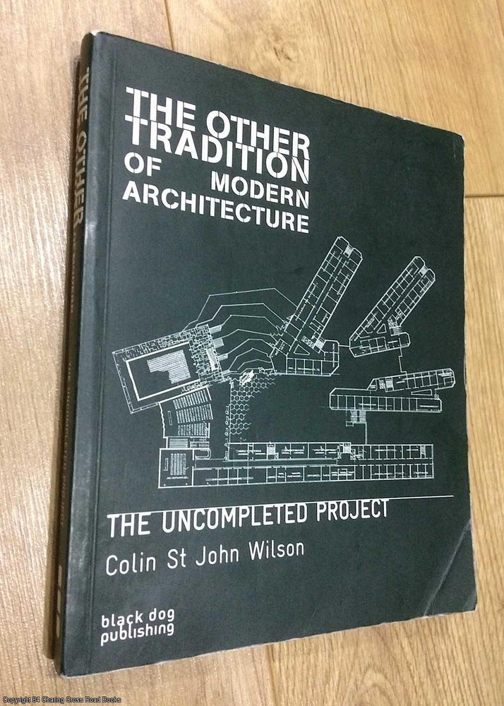Item #075354 The Other Tradition of Modern Architecture: The Uncompleted Project. Colin St John Wilson.
