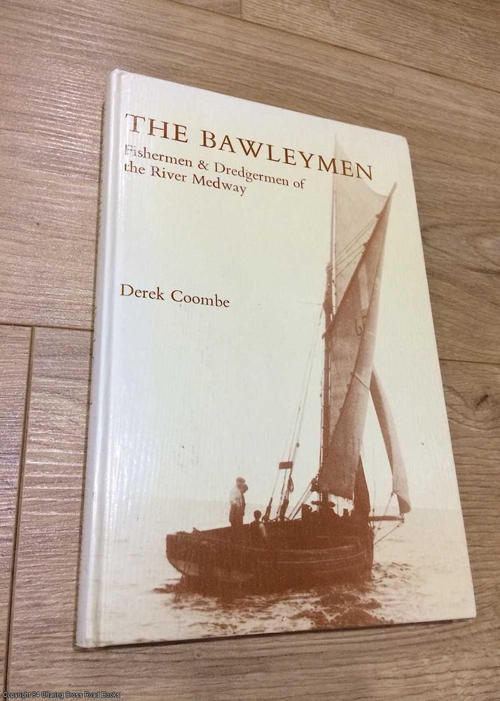 Item #075654 Bawleymen: Fishermen and Dredgermen of the River Medway (Signed). Derek Coombe.