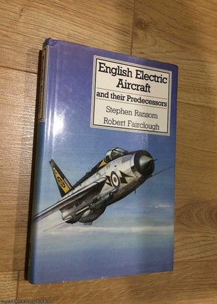 Item #075691 English Electric Aircraft and their Predecessors. Robert Fairclough Stephen Ransom
