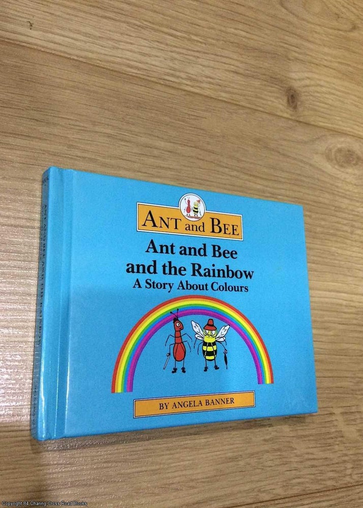 Item #075795 Ant and Bee and the Rainbow - A Story About Colours (Ant & Bee, 1992 hardback). Angela Banner.
