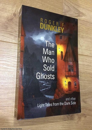 Item #075826 The Man Who Sold Ghosts and Other Light Tales from the Dark Side. Roger Dunkley