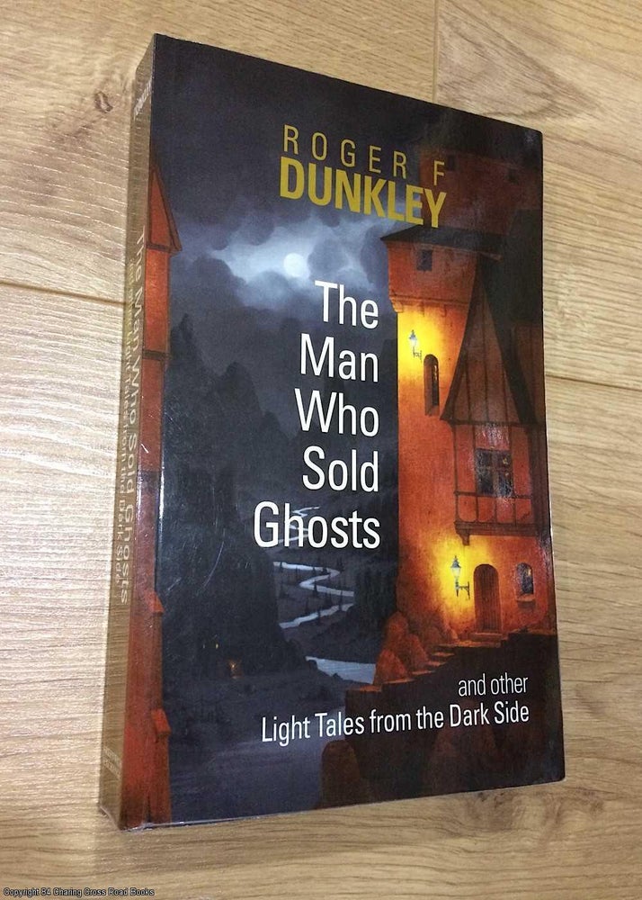 Item #075826 The Man Who Sold Ghosts and Other Light Tales from the Dark Side. Roger Dunkley.