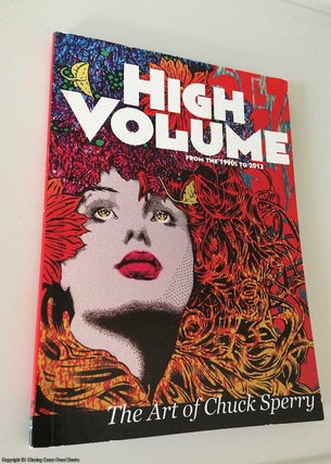Item #075902 High Volume: The Art of Chuck Sperry : From the 1990s to 2012. Chuck Sperry