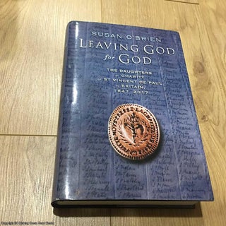 Item #076095 Leaving God for God: The Daughters of Charity of St Vincent de Paul in Britain, 1847...