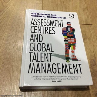 Item #076103 Assessment Centres and Global Talent Management. George C. Thornton III Nigel Povah