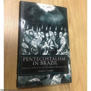 Item #076601 Pentecostalism in Brazil: Emotion of the Poor and Theological Romanticism. Andre Corten