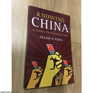 Item #076637 Knowing China: A Twenty-First Century Guide. Frank N. Pieke