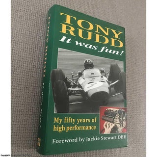 Item #076936 It Was Fun: My Fifty Years of High Performance. Tony Rudd, Jackie Stewart