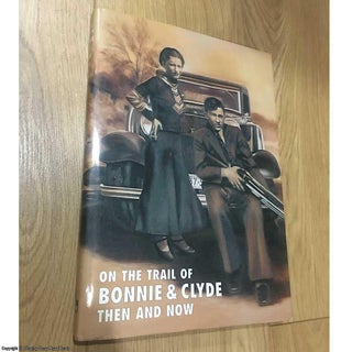 Item #076966 On the Trail of Bonnie and Clyde Then and Now (Signed). Winston G. Ramsey
