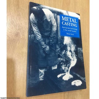 Item #077048 Metal Casting: Appropriate technology in the small foundry. Steve Hurst