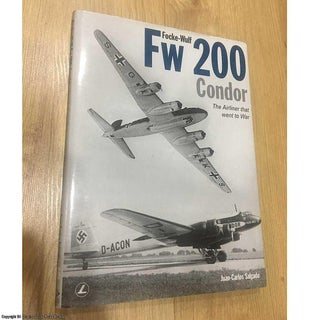 Item #077156 Focke-Wulf Fw 200 Condor: The Airliner That Went to War. Juan-Carlos Salgado