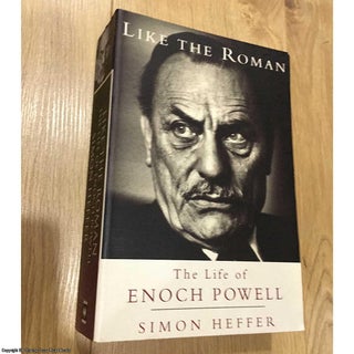 Item #077704 Like the Roman: The Life of Enoch Powell. Simon Heffer