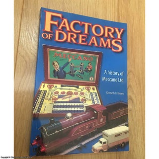 Item #077730 Factory of Dreams - A History of Meccano Ltd. Kenneth D. Brown