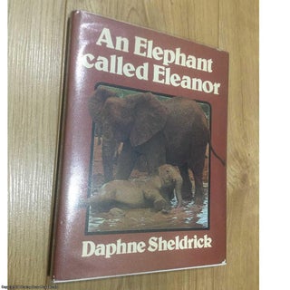 Item #077883 An Elephant Called Eleanor. Dame Daphne Sheldrick