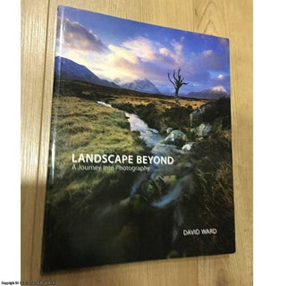 Item #078003 Landscape Beyond: Insights and Inspirations for Photographers. David Ward