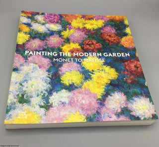 Item #078329 Painting the Modern Garden: Monet to Matisse. Monty Don, Ann Dumas