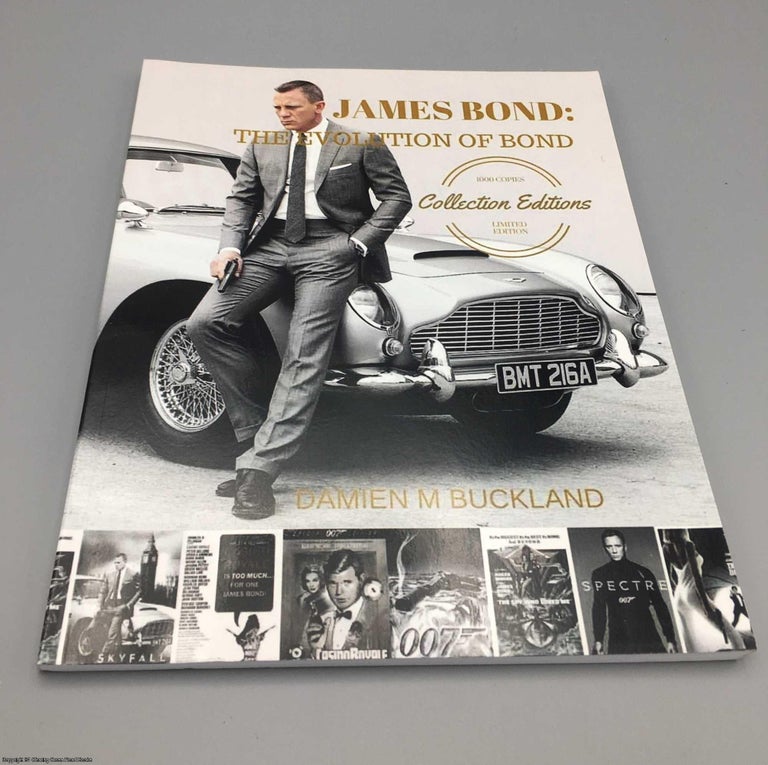 Item #078600 James Bond: The Evolution of Bond: 1000 Copy Limited Edition. Damien Buckland.