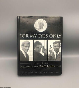 Item #078804 For My Eyes Only: My Life with James Bond. John Glen Marcus Hearn, Roger Moore