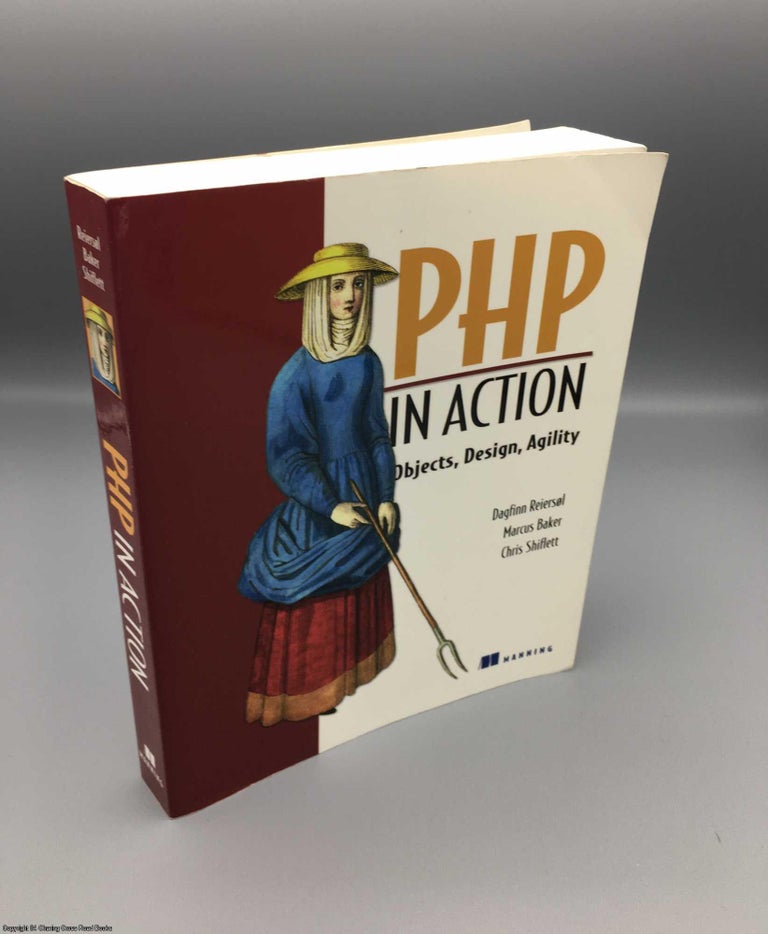 Item #078894 PHP in Action: Objects, Design, Agility: Modern Software Practices for PHP. Reiersol.