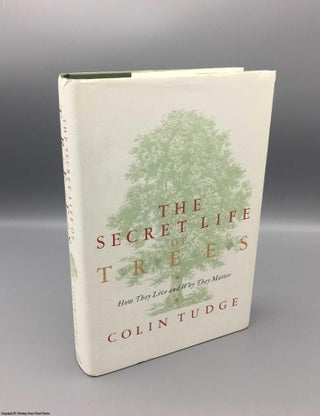 Item #079270 The Secret Life of Trees: How They Live and Why They Matter. Colin Tudge