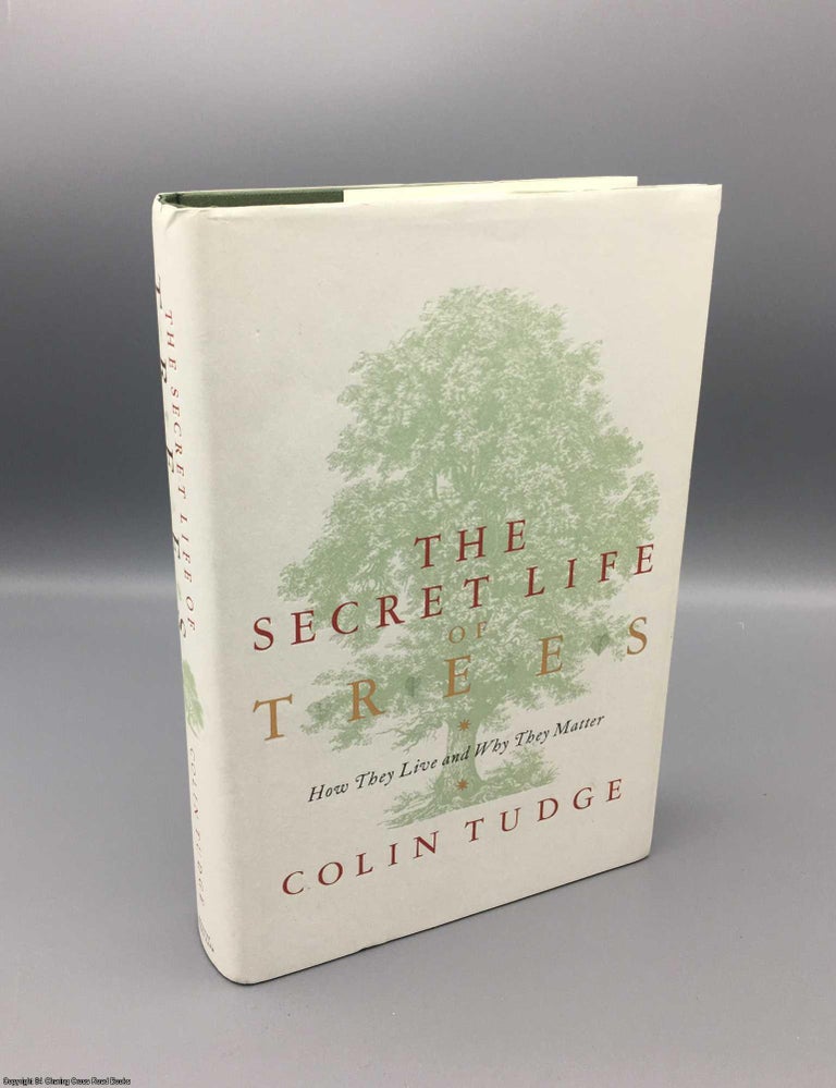 Item #079270 The Secret Life of Trees: How They Live and Why They Matter. Colin Tudge.