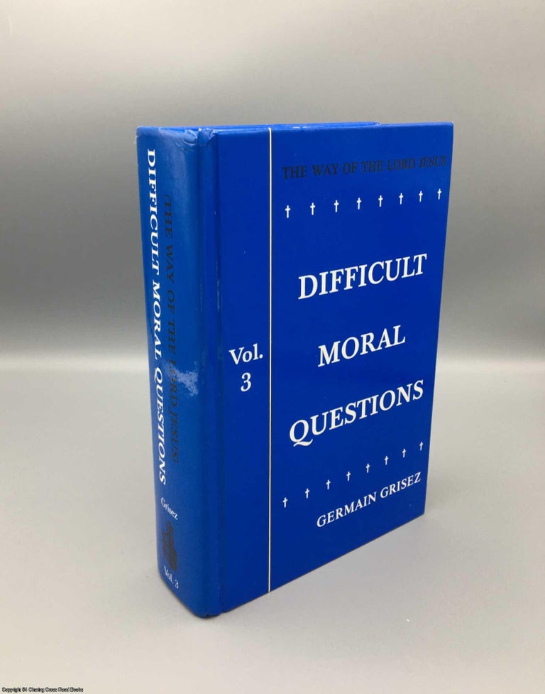 Item #079420 Difficult Moral Questions: 3 (Signed by author; Way of the Lord Jesus). Germain Grisez.